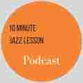 The 10 Minute Jazz Lesson Podcast Patreon picture