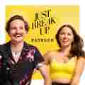 Just Break Up Podcast Patreon picture