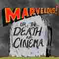 Marvelous! Or, The Death Of Cinema Patreon picture