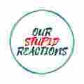 OUR STUPID REACTIONS Patreon picture