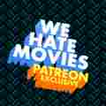 We Hate Movies Patreon picture