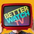 Better Watch TV Patreon picture